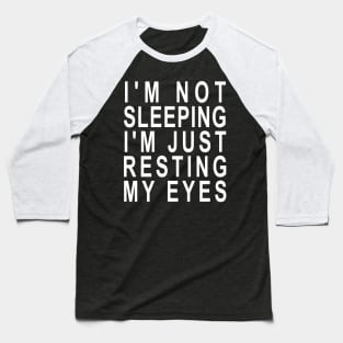 I'm not Sleeping I'm Just Resting My Eyes Baseball T-Shirt